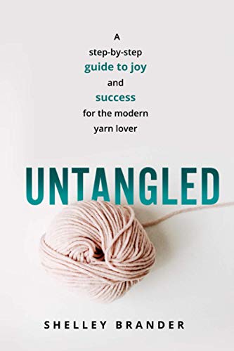 9781798224168: Untangled: A step-by-step guide to joy and success for the modern yarn lover