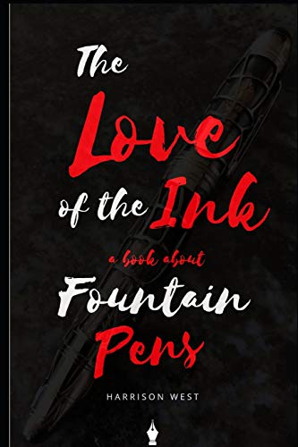 

The Love Of The Ink: A Book About Fountain Pens: For Beginners: Learn All About Fountain Pens In One Day
