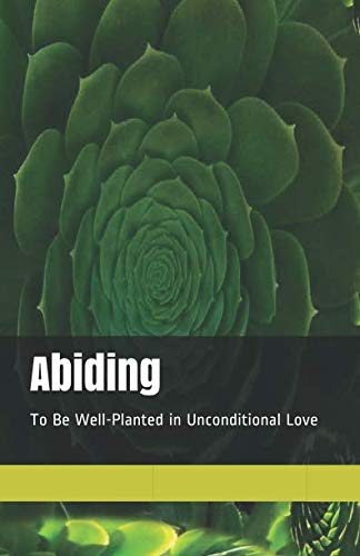 Stock image for Abiding: To Be Well-Planted in Unconditional Love for sale by Revaluation Books
