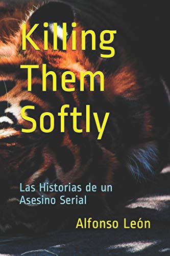 Beispielbild fr Killing Them Softly: Las Historias de un Asesino Serial (Spanish Edition) zum Verkauf von Lucky's Textbooks