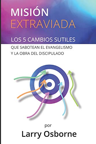 Stock image for MISIN EXTRAVIADA: LOS 5 CAMBIOS SUTILES QUE SABOTEAN EL EVANGELISMO Y LA OBRA DEL DISCIPULADO (Spanish Edition) for sale by Lucky's Textbooks