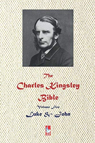 Stock image for The Charles Kingsley Bible. Volume Five: Luke & John (AJBT Classics) for sale by Revaluation Books