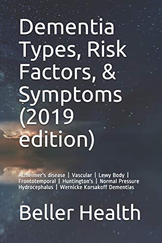Stock image for Dementia Types, Risk Factors, & Symptoms (2019 edition): Alzheimer's disease | Vascular | Lewy Body | Frontotemporal | Huntington's | Normal Pressure Hydrocephalus | Wernicke Korsakoff Dementias for sale by -OnTimeBooks-