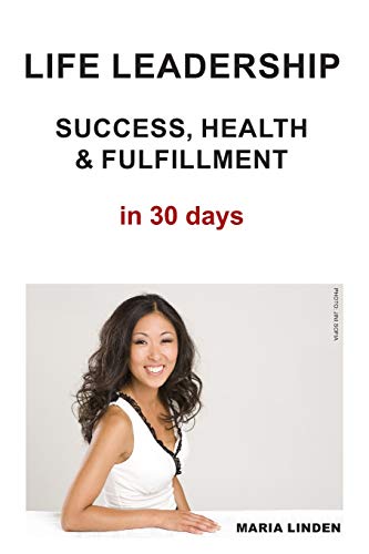 Stock image for Life Leadership: Success, Health & Fulfillment in 30 Days for sale by Lucky's Textbooks