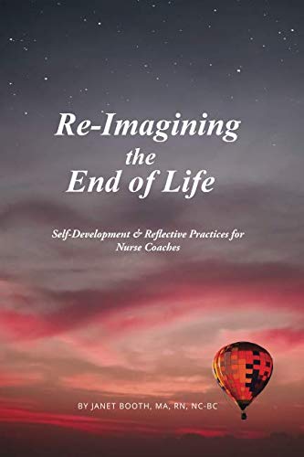 Beispielbild fr Re-Imagining the End of Life: Self-Development & Reflective Practices for Nurse Coaches zum Verkauf von HPB-Diamond