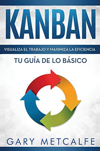 Stock image for Kanban (Libro en Espaol/Kanban Spanish Book Version): Visualiza el trabajo y maximiza la eficiencia- Tu gua de lo bsico (Spanish Edition) for sale by Lucky's Textbooks