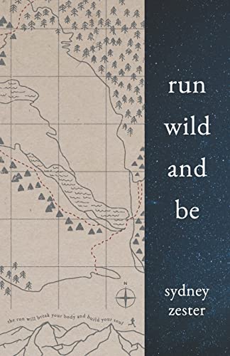 Stock image for Run Wild and Be: A collection of poems & stories inspired by wild spaces & endurance running. for sale by BooksRun