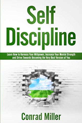 9781798426180: Self-Discipline-Learn How To Harness Your Will-Power, Increase Your Mental Strength, And Strive Towards Becoming The Very Best Version Of You.