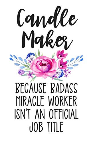 Stock image for Candle Maker Because Badass Miracle Worker Isn't an Official Job Title: White Lined Journal Notebook for Women Who Love to Make Candles, Goat Milk Wax Candle Making to Sell, Small Business for sale by Revaluation Books