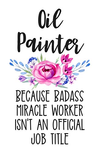 Beispielbild fr Oil Painter Because Badass Miracle Worker Isn't an Official Job Title: White Lined Journal Notebook for Women Who Love Oil Painting, Arts and Crafts, Artist, Art School Graduation zum Verkauf von Revaluation Books