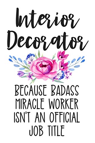 Stock image for Interior Decorator Because Badass Miracle Worker Isn't an Official Job Title: White Lined Journal Notebook for Interior Decorating Women, Graduation Gift, Designer, Artist for sale by Revaluation Books