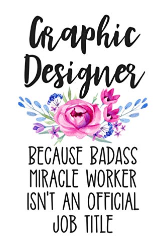 Stock image for Graphic Designer Because Badass Miracle Worker Isn't an Official Job Title: White Lined Journal Notebook for Female Graphic Designers, Computer Art Designing for sale by Revaluation Books