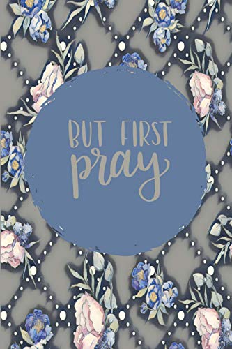 Beispielbild fr But First Pray: 45 Day Prayer Journal | Floral Grey/Pink | 6"x9" | 165 Page | Softbound | Matte Cover zum Verkauf von Revaluation Books