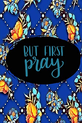 Beispielbild fr But First Pray: 45 Day Prayer Journal | Floral Blue/Orange | 6"x9" | 165 Page | Softbound | Matte Cover zum Verkauf von Revaluation Books