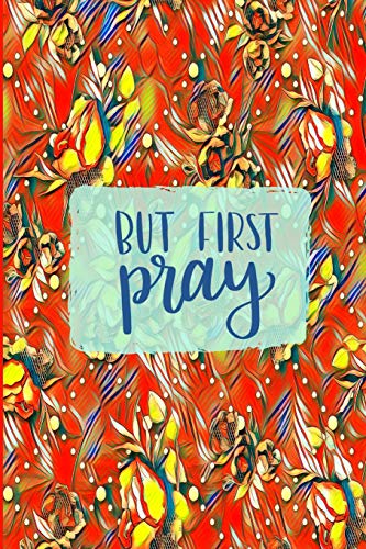 Beispielbild fr But First Pray: 45 Day Prayer Journal | Floral Orange | 6"x9" | 165 Page | Softbound | Matte Cover zum Verkauf von Revaluation Books