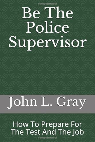 Imagen de archivo de Be The Police Supervisor: How To Prepare For The Test And The Job a la venta por Goodwill Books