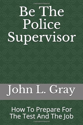 Stock image for Be The Police Supervisor: How To Prepare For The Test And The Job for sale by Goodwill Books