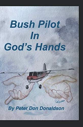 Stock image for Bush Pilot in God's Hands for sale by ThriftBooks-Dallas