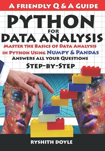 9781798484395: PYTHON FOR DATA ANALYSIS: Master the Basics of Data Analysis in Python Using Numpy & Pandas: Answers all your Questions Step-by-Step (Programming for Beginners: A Friendly Q & A Guide)
