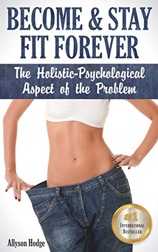 Beispielbild fr Become & Stay Fit Forever: The Holistic-Psychological Aspect of the Problem (Holistic Women's Health) zum Verkauf von Save With Sam