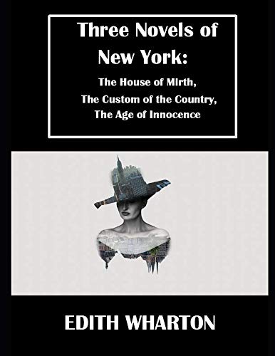 9781798490365: Three Novels of New York: The House of Mirth, The Custom of the Country, The Age of Innocence