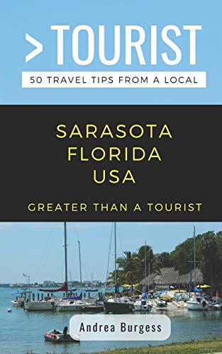 9781798494332: GREATER THAN A TOURIST- SARASOTA FLORIDA USA: 50 Travel Tips from a Local