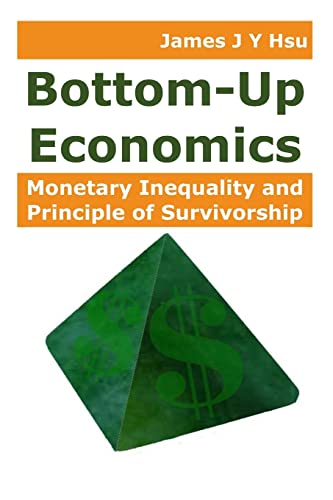 Stock image for Bottom-Up Economics: Monetary Inequality and Principle of Survivorship for sale by Lucky's Textbooks