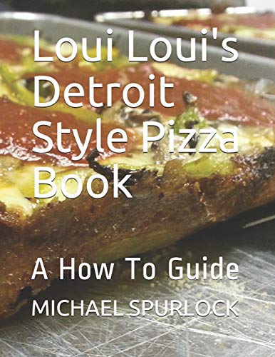 9781798514184: Loui Loui's Detroit Style Pizza Book: A How To Guide