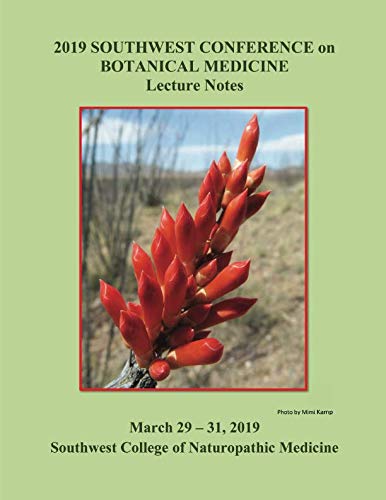 Imagen de archivo de 2019 Southwest Conference on Botanical Medicine Lecture Notes: March 29 - 31, 2019 Southwest College of Naturopathic Medicine, Tempe, AZ a la venta por Revaluation Books