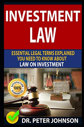 9781798524558: INVESTMENT LAW: Essential Legal Terms Explained You Need To Know About Law On Investment!