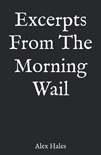 Stock image for Excerpts From The Morning Wail: A risible mish-mash of verse and essays of matters of contentious import for sale by Revaluation Books