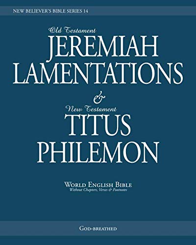 Stock image for NEW BELIEVER S BIBLE SERIES 14: JEREMIAH, LAMENTATIONS & TITUS, PHILEMON: World English Bible (Without Chapters, Verses & Footnotes) for sale by Revaluation Books