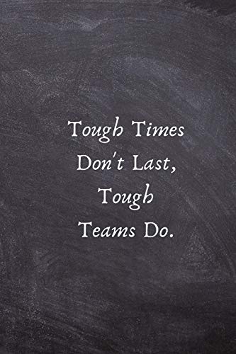 Imagen de archivo de Tough Times Don't Last, Tough Teams Do.: Motivation Gifts for Employees - Team .- Lined Blank Notebook Journal a la venta por SecondSale