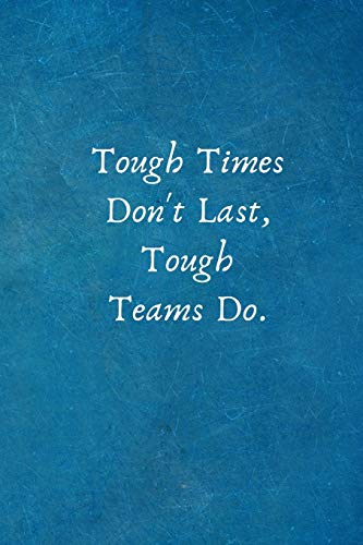 Imagen de archivo de Tough Times Dont Last, Tough Teams Do.: Appreciation Gifts for Employees - Team .- Lined Blank Notebook Journal a la venta por Goodwill of Colorado