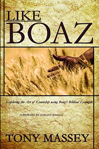 Stock image for Like Boaz: Exploring the Art of Courtship through Boaz's Biblical Example for sale by SecondSale