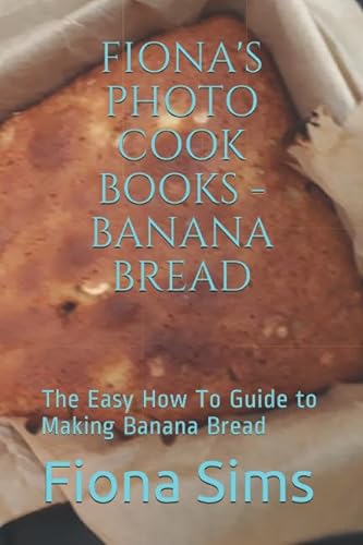 Stock image for Fiona's Photo Cookbooks: The Easy How To Guide to Making Banana Bread (Fiona's Photo Guides) for sale by Revaluation Books