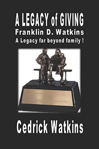 Stock image for A Legacy of Giving: Franklin D. Watkins, A Legacy far beyond family ! for sale by Lucky's Textbooks