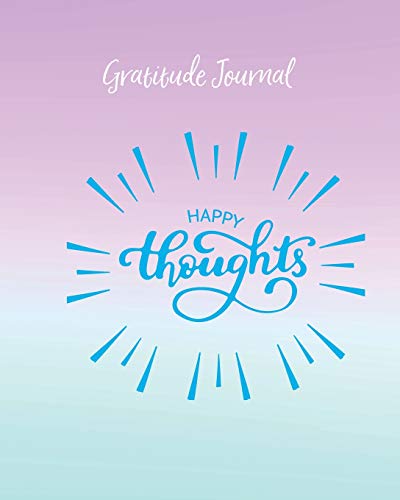 Imagen de archivo de Gratitude Journal: Happy Thoughts. Daily Gratitude Diary With Inspirational Quotes For Positive Thinking And Letting Go Of Stress a la venta por Bahamut Media