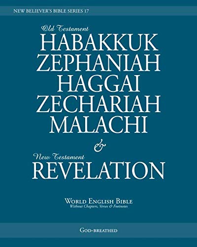 Stock image for NEW BELIEVER S BIBLE SERIES 17: HABAKKUK, ZEPHANIAH, HAGGAI, ZECHARIAH, MALACHI & REVELATION: World English Bible (Without Chapters, Verses & Footnotes) for sale by Revaluation Books