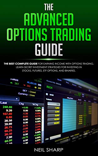Imagen de archivo de The Advanced Options Trading Guide: The Best Complete Guide for Earning Income With Options Trading, Learn Secret Investment Strategies for Investing in Stocks, Futures, ETF, Options, and Binaries. a la venta por Lucky's Textbooks