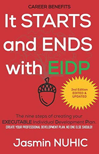 Stock image for It Starts and Ends with EIDP: Create your development plan. No one else should!: The Nine Steps of Creating Your EXECUTABLE Individual Development Plan for sale by BooksRun