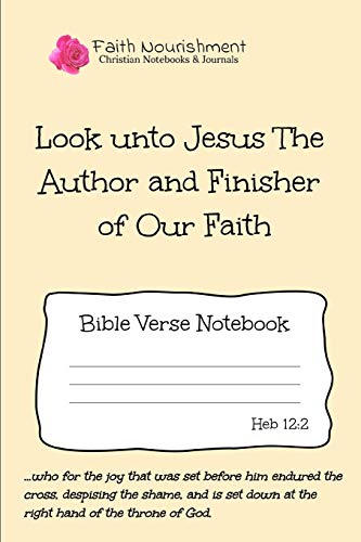 Beispielbild fr Look Unto Jesus The Author and Finisher of Our Faith: Bible Verse Notebook: Blank Journal Style Line Ruled Pages: Christian Writing Journal, Sermon Notes, Prayer Journal, or General Purpose Note Taking: 6 x 9 Size zum Verkauf von Revaluation Books