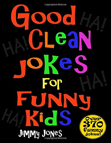 9781798705438: Good Clean Jokes For Funny Kids: Over 370 really funny,  hilarious, good clean jokes that will have the kids in fits of laughter in  no time! - Jones, Jimmy: 1798705435 - AbeBooks