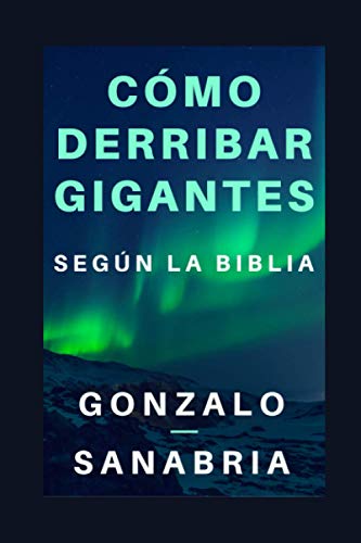 

Cómo Derribar Gigantes Según La Biblia.: Basado En Los Cinco Gigantes Que Cayeron Bajo El Poder del Rey David -Language: spanish