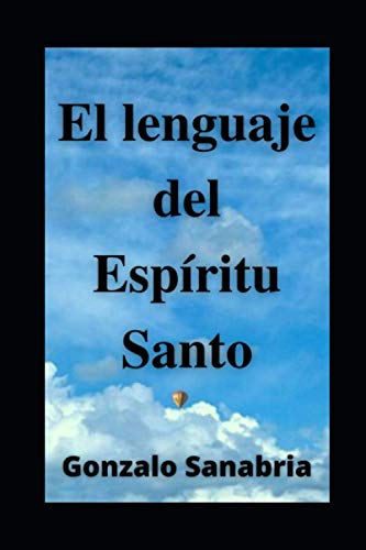 Beispielbild fr El Lenguaje del Espritu Santo. Descubre Los Dones Y El Poder del Espritu de Dios: Neumatologa. Profeca. Doctrina del Espritu Santo. -Language: spanish zum Verkauf von GreatBookPrices