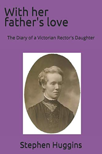 Beispielbild fr With her father's love: The Diary of a Victorian Rector's Daughter zum Verkauf von WorldofBooks