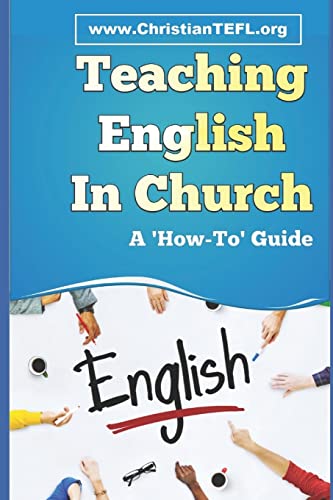 Beispielbild fr Teaching English in Church: A practical guide to teaching English as a foreign or second language to immigrants, with a focus on English for Christian mission. zum Verkauf von Dream Books Co.