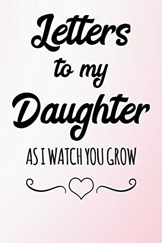 Stock image for Letters To My Daughter Writing Journal - As I Watch You Grow: Lined Notebook Journal for Parents, Dad, Mom to Daughter. Mother & Father to a Girl Child Birthday Gift, Keepsake Journal Book To Take Notes, Thoughts, Ideas, 6 x 9 inches, 128 pages for sale by Revaluation Books