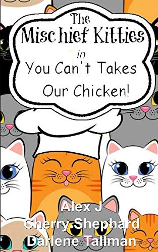 Imagen de archivo de The Mischief Kitties in You Can't Takes Our Chicken a la venta por ThriftBooks-Dallas