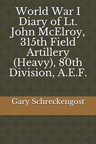 Beispielbild fr World War I Diary of Lt. John McElroy, 315th Field Artillery (Heavy), 80th Division, A.E.F. zum Verkauf von Revaluation Books